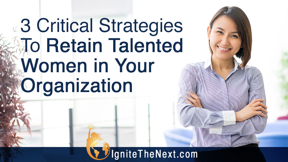 3 Critical Strategies To Retain Talented Women